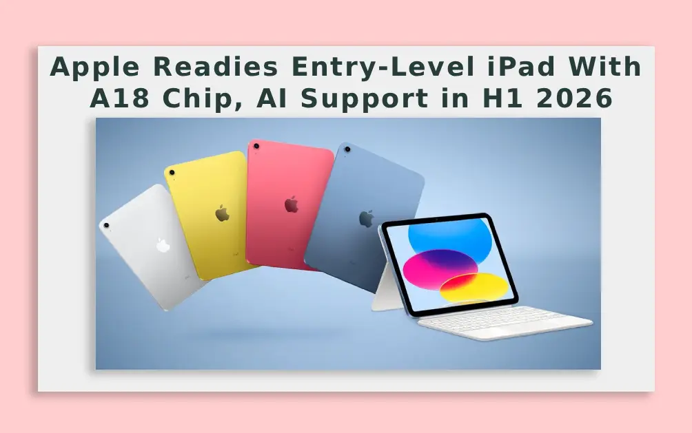  Apple Readies Entry-Level iPad With A18 Chip, AI Support in H1 2026